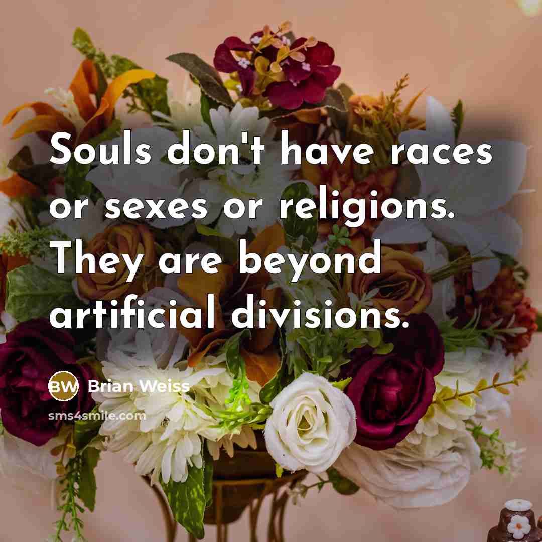“Souls don't have races or sexes or religions. They are…” quote by Brian Weiss
