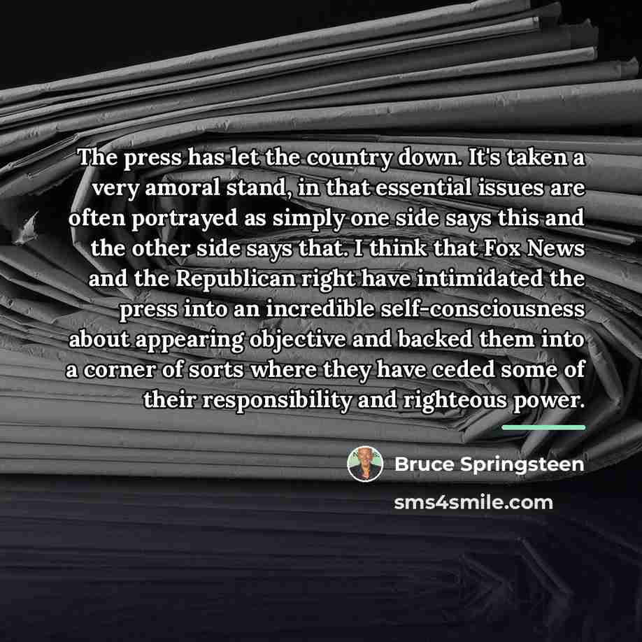 “The press has let the country down. It's taken a…” quote by Bruce Springsteen