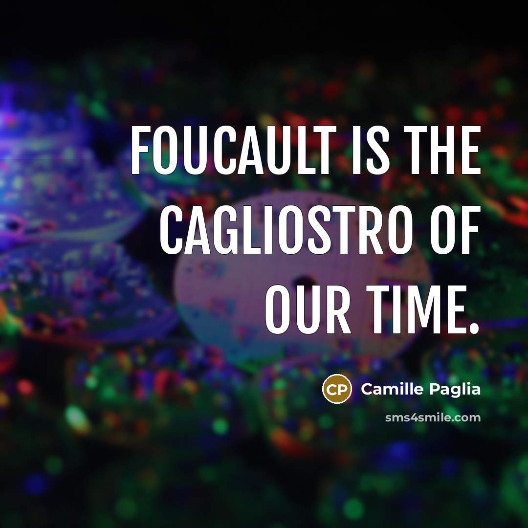 “Foucault is the Cagliostro of our time.…” quote by Camille Paglia