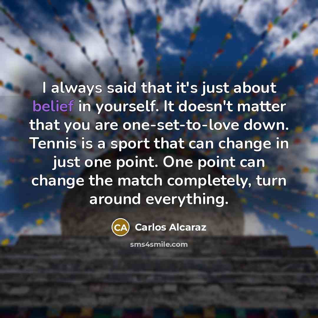 “I always said that it's just about belief in yourself.…” quote by Carlos Alcaraz