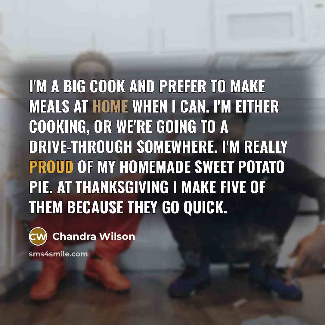 “I'm a big cook and prefer to make meals at…” quote by Chandra Wilson