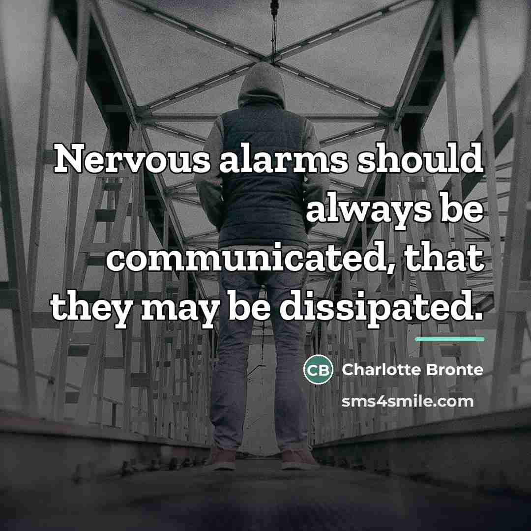 “Nervous alarms should always be communicated, that they may be…” quote by Charlotte Bronte