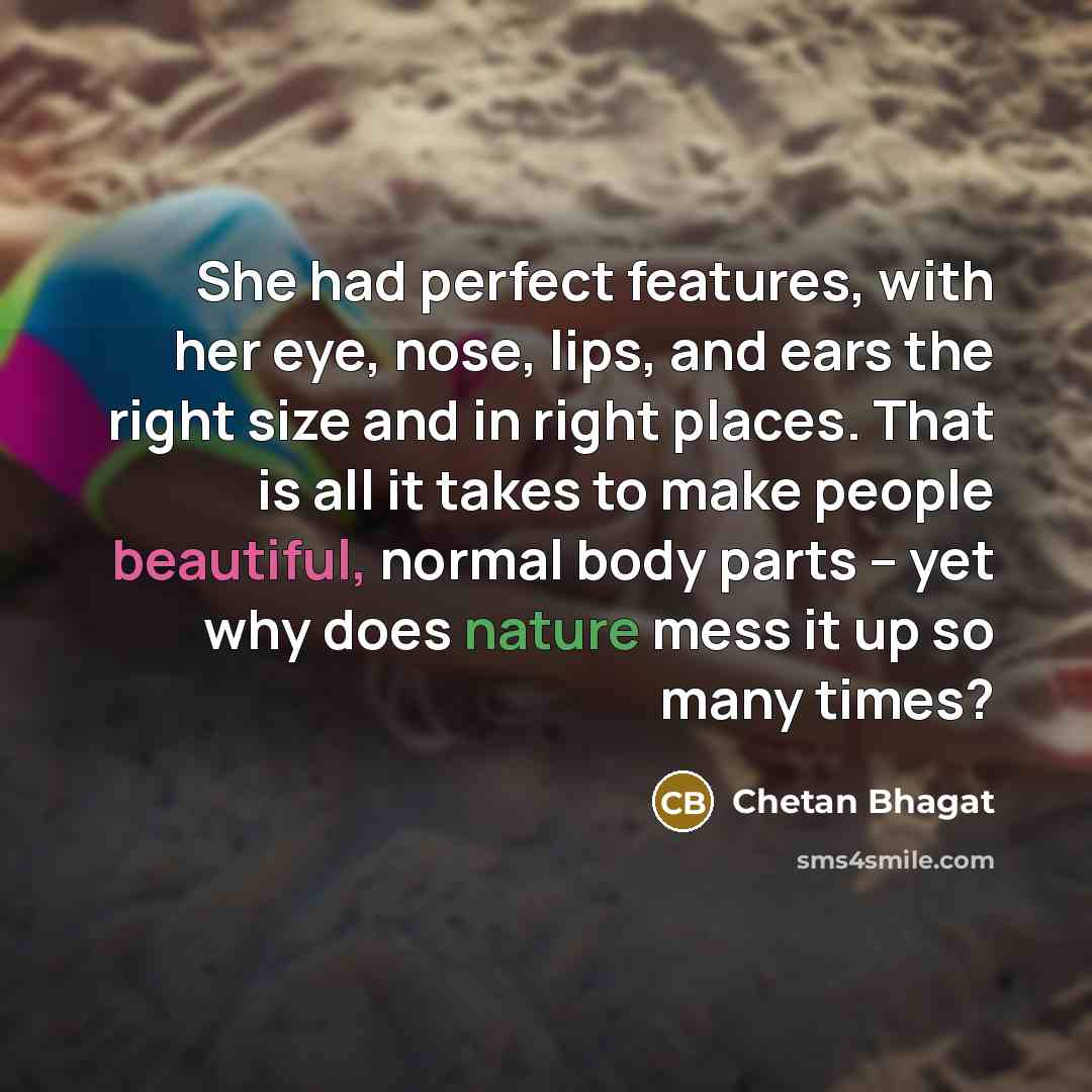 “She had perfect features, with her eye, nose, lips, and…” quote by Chetan Bhagat