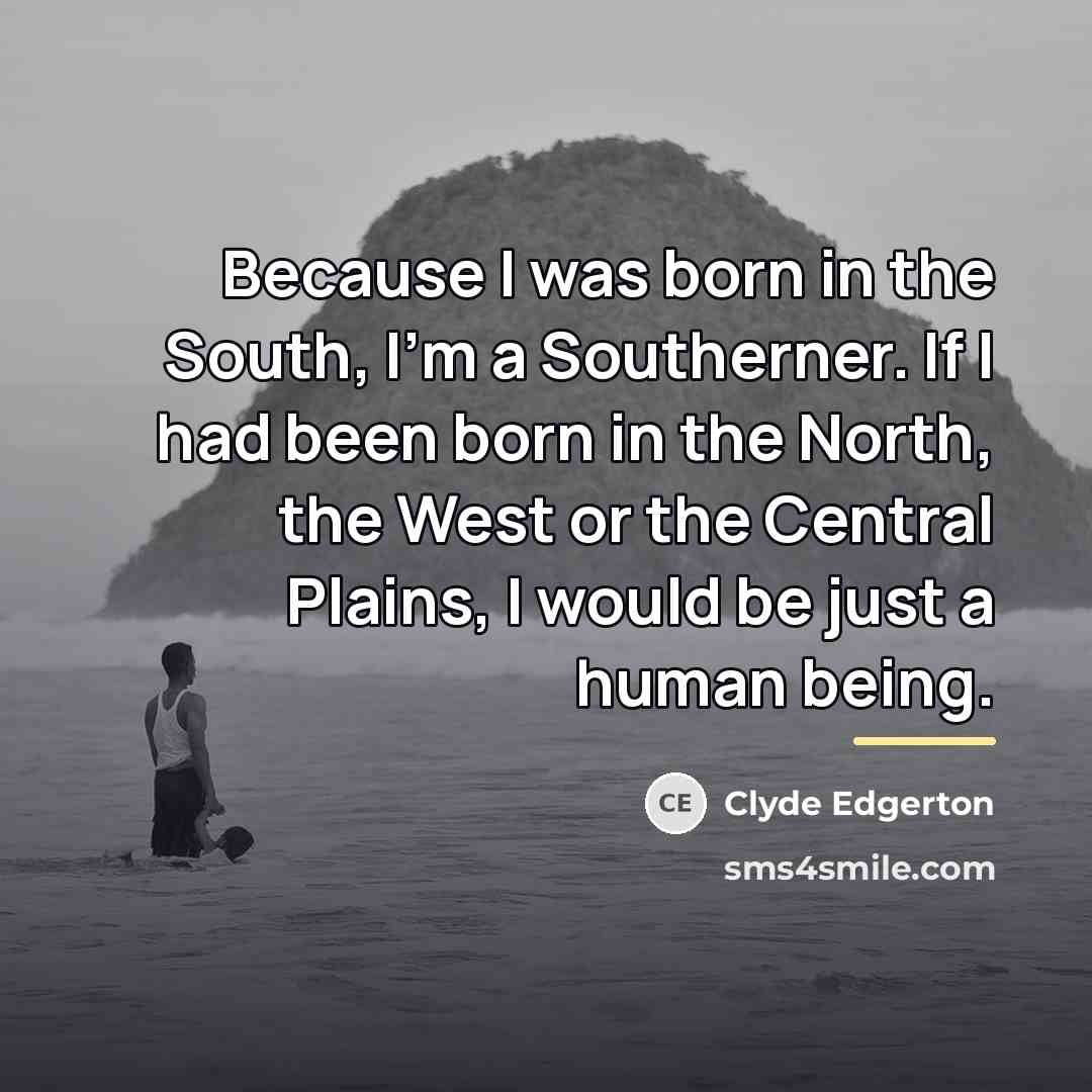 “Because I was born in the South, I’m a Southerner.…” quote by Clyde Edgerton