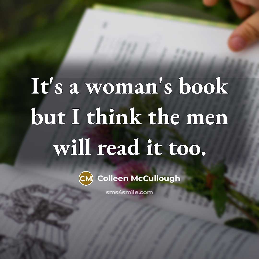 “It's a woman's book but I think the men will…” quote by Colleen McCullough