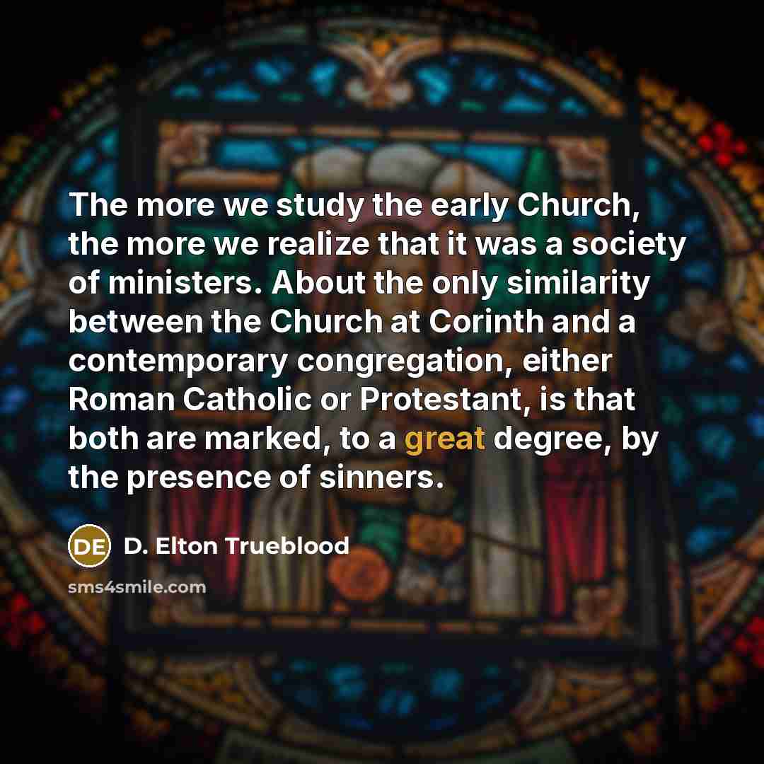 “The more we study the early Church, the more we…” quote by D. Elton Trueblood