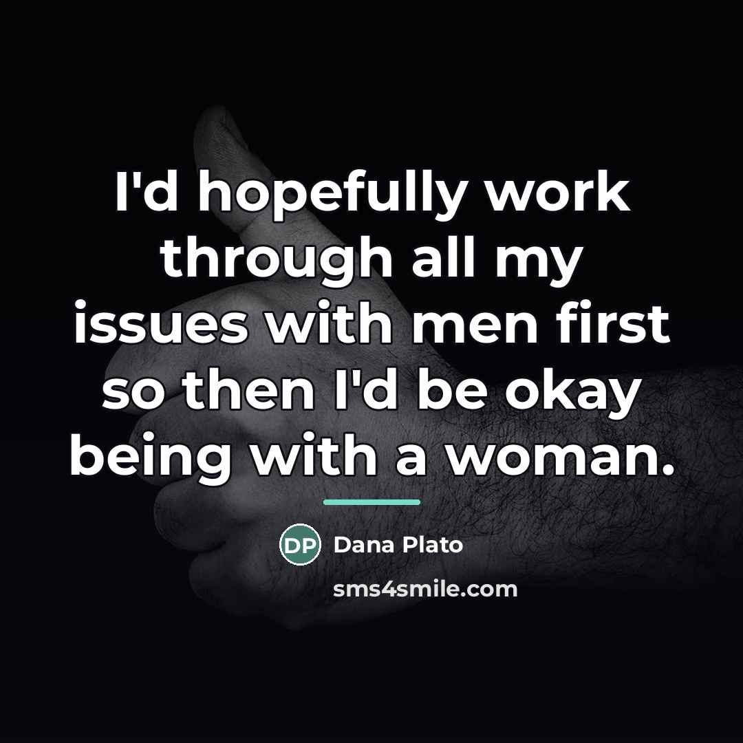 “I'd hopefully work through all my issues with men first…” quote by Dana Plato