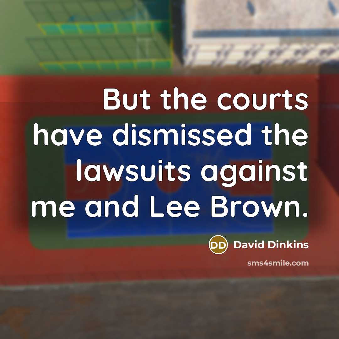 “But the courts have dismissed the lawsuits against me and…” quote by David Dinkins