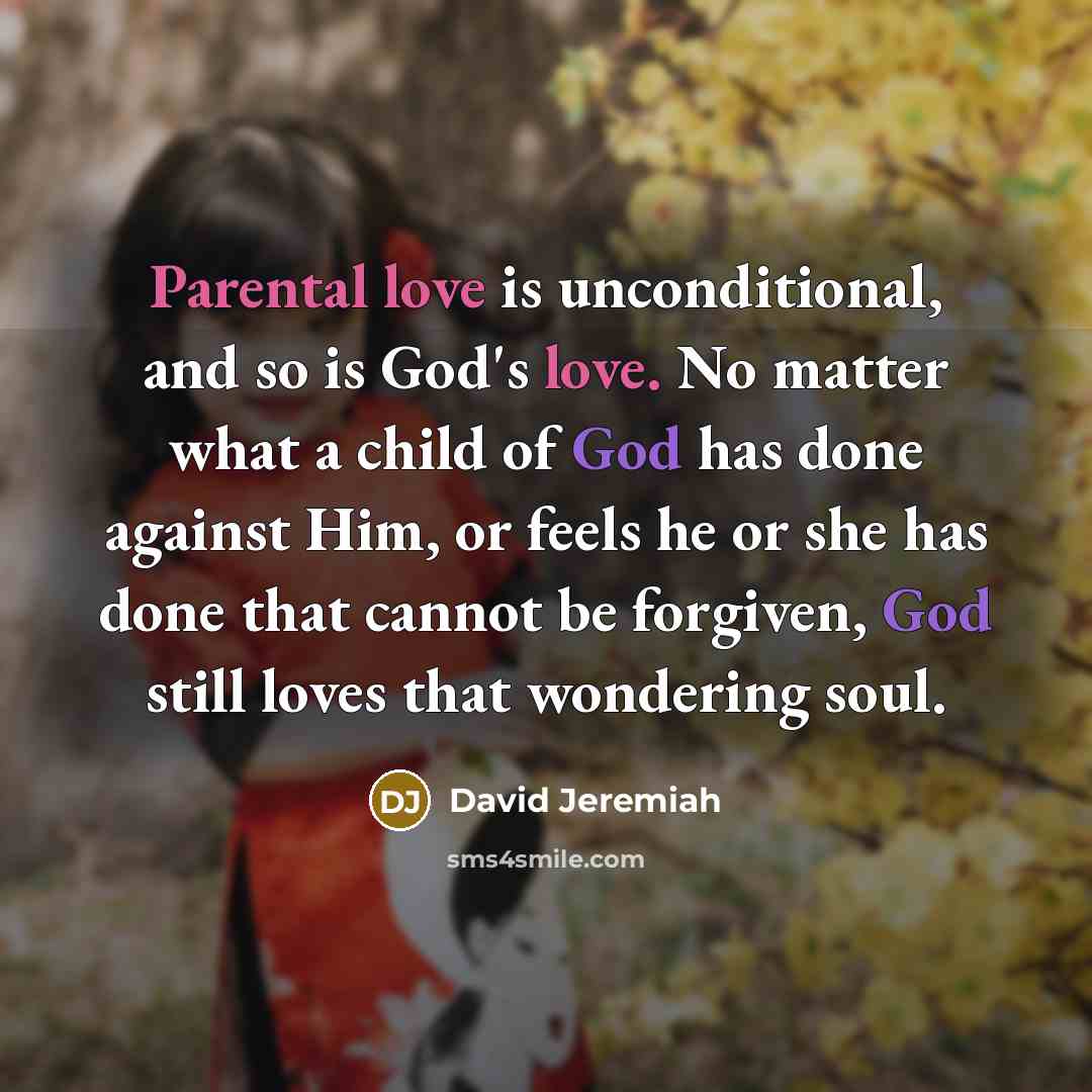 “Parental love is unconditional, and so is God's love. No…” quote by David Jeremiah