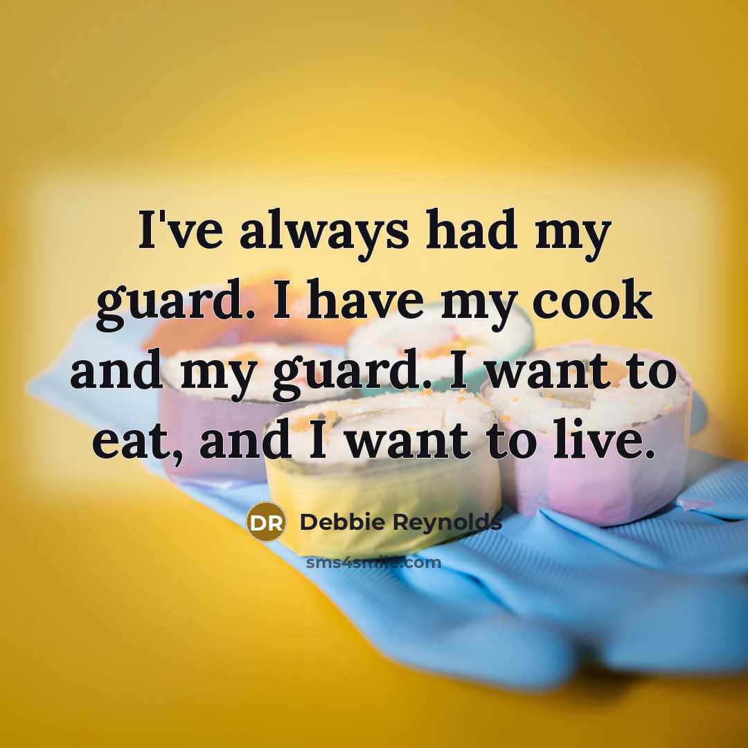 “I've always had my guard. I have my cook and…” quote by Debbie Reynolds