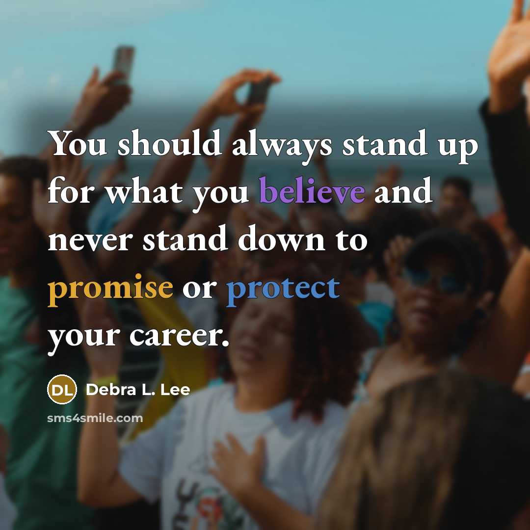“You should always stand up for what you believe and…” quote by Debra L. Lee