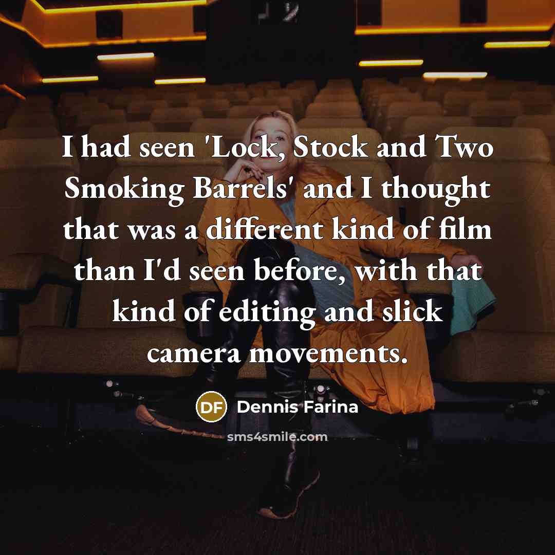 “I had seen 'Lock, Stock and Two Smoking Barrels' and…” quote by Dennis Farina