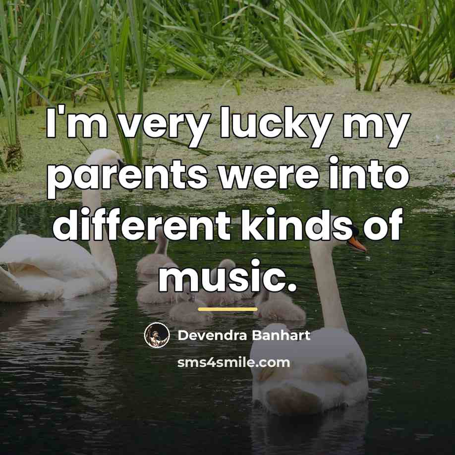 “I'm very lucky my parents were into different kinds of…” quote by Devendra Banhart