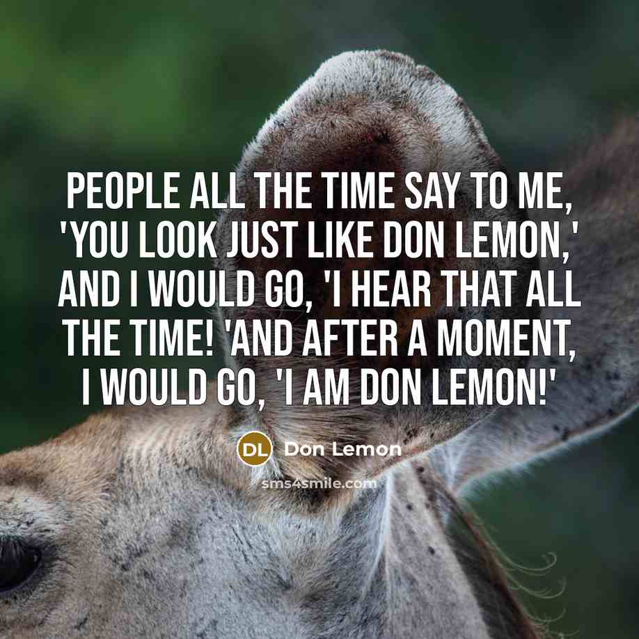 “People all the time say to me, 'You look just…” quote by Don Lemon