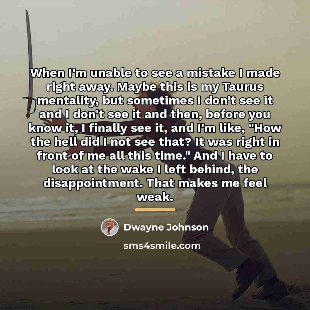 “When I'm unable to see a mistake I made right…” quote by Dwayne Johnson