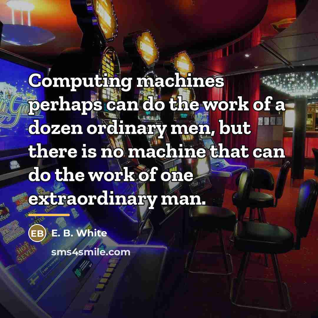 “Computing machines perhaps can do the work of a dozen…” quote by E. B. White