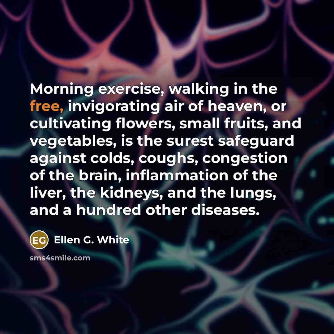“Morning exercise, walking in the free, invigorating air of heaven,…” quote by Ellen G. White