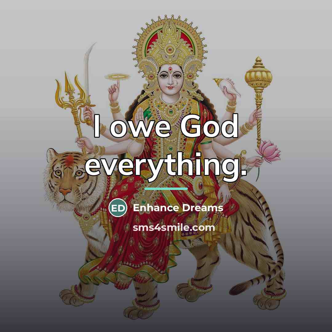 “I owe God everything.…” quote by Enhance Dreams