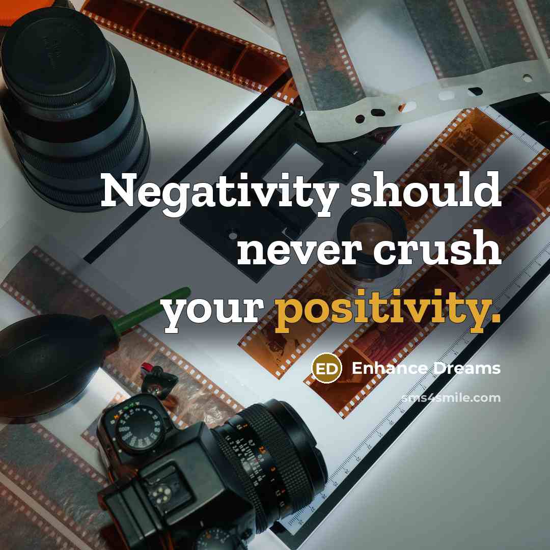 “Negativity should never crush your positivity.…” quote by Enhance Dreams