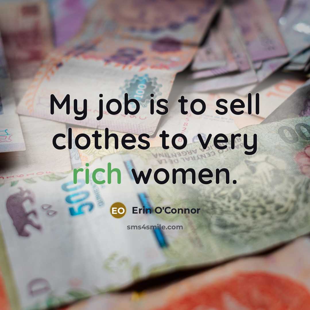 “My job is to sell clothes to very rich women.…” quote by Erin O'Connor