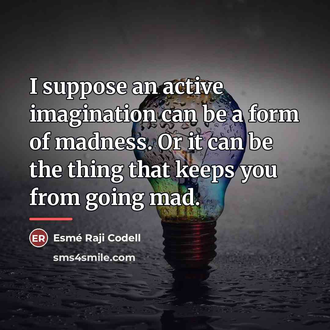“I suppose an active imagination can be a form of…” quote by Esme Raji Codell