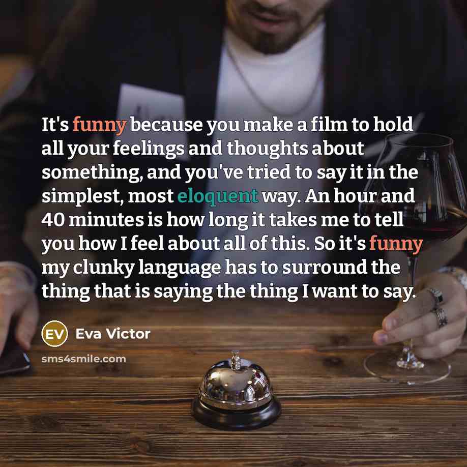 “It's funny because you make a film to hold all…” quote by Eva Victor