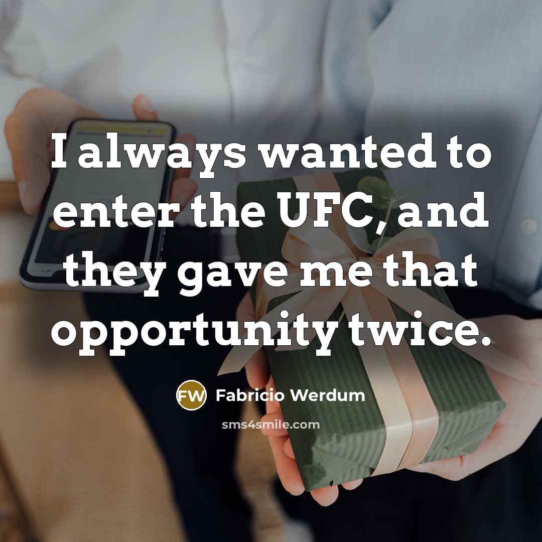 “I always wanted to enter the UFC, and they gave…” quote by Fabricio Werdum