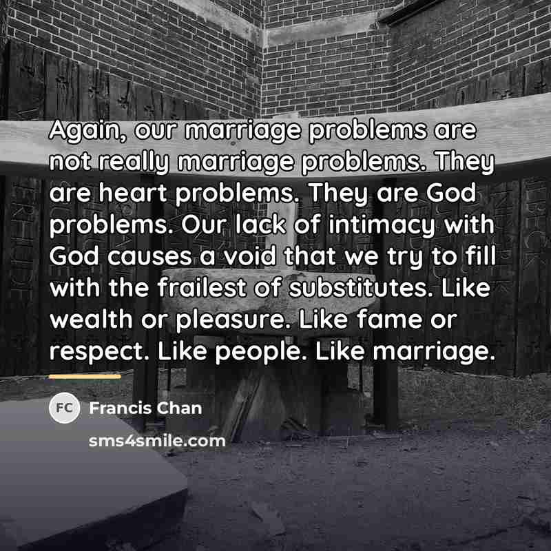 “Again, our marriage problems are not really marriage problems. They…” quote by Francis Chan