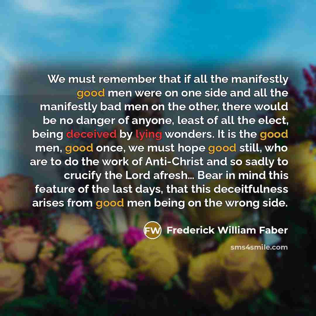 “We must remember that if all the manifestly good men…” quote by Frederick William Faber