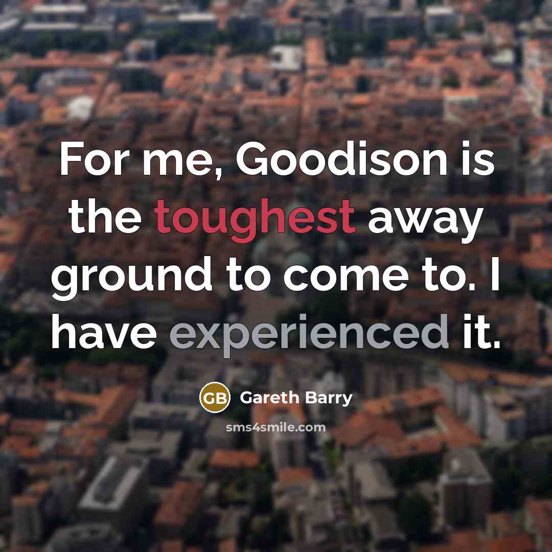 “For me, Goodison is the toughest away ground to come…” quote by Gareth Barry