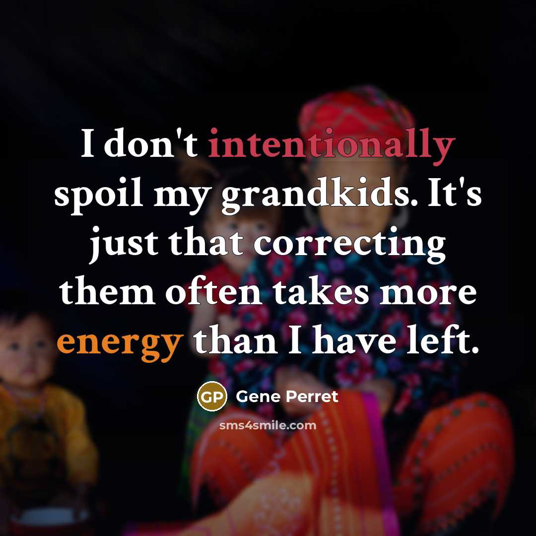 “I don't intentionally spoil my grandkids. It's just that correcting…” quote by Gene Perret