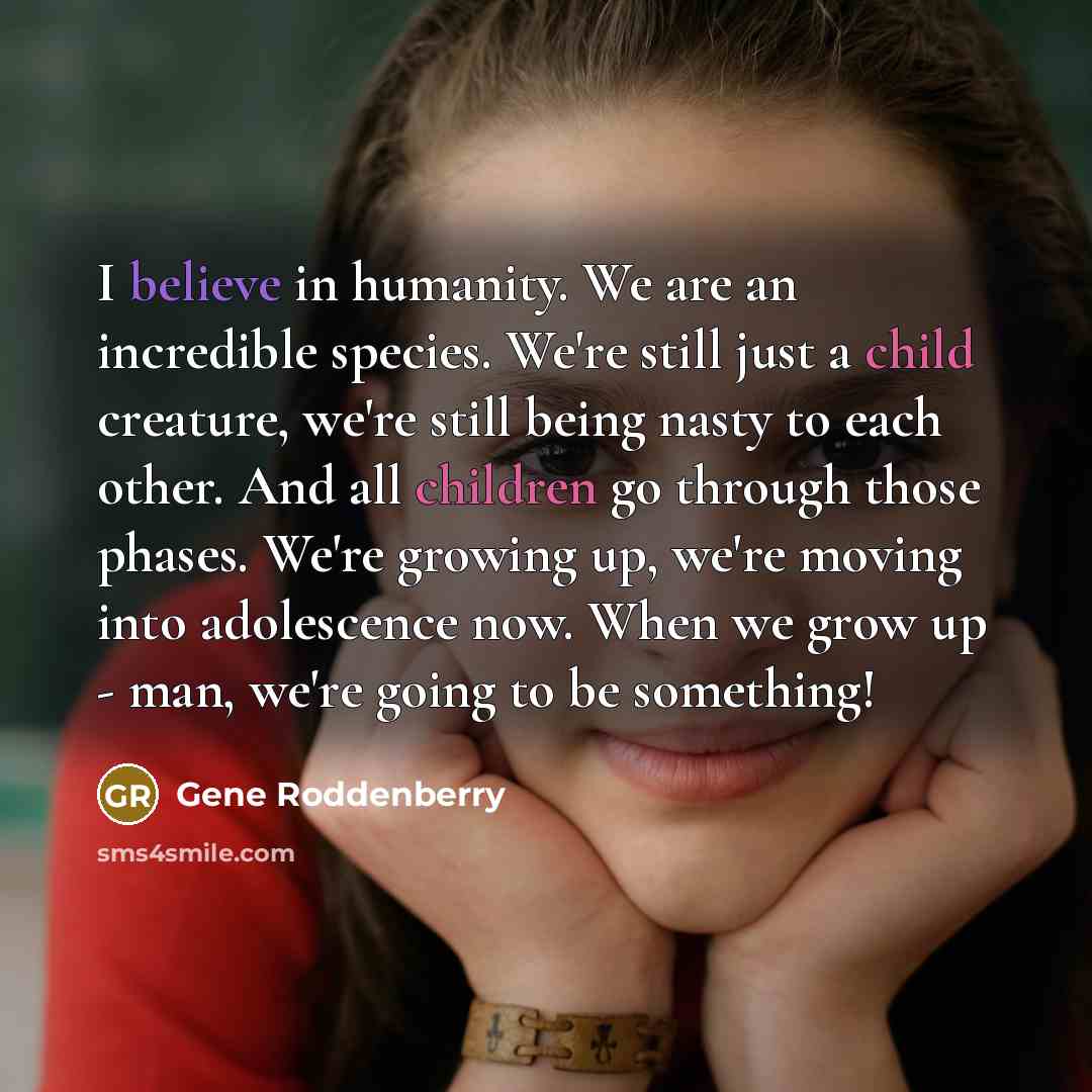 “I believe in humanity. We are an incredible species. We're…” quote by Gene Roddenberry