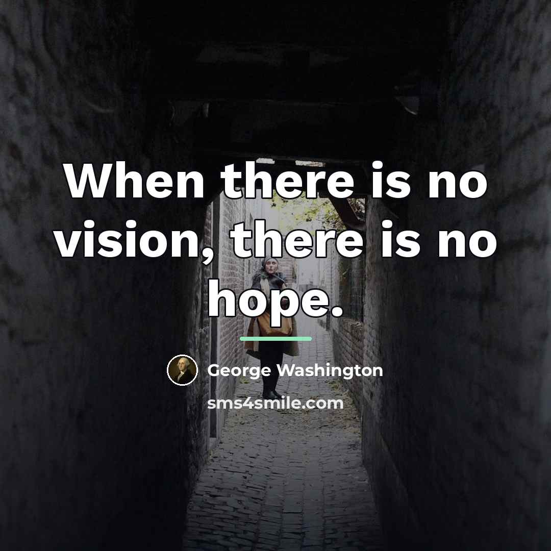 “When there is no vision, there is no hope.…” quote by George Washington