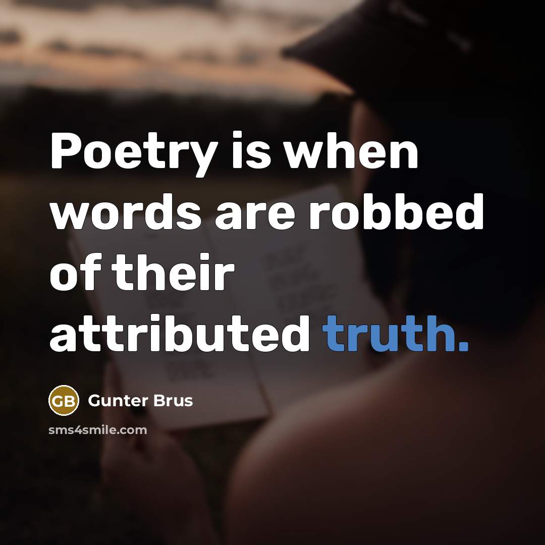 “Poetry is when words are robbed of their attributed truth.…” quote by Gunter Brus