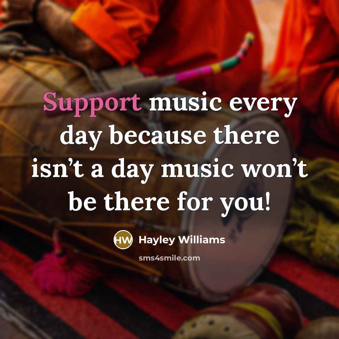 “Support music every day because there isn’t a day music…” quote by Hayley Williams