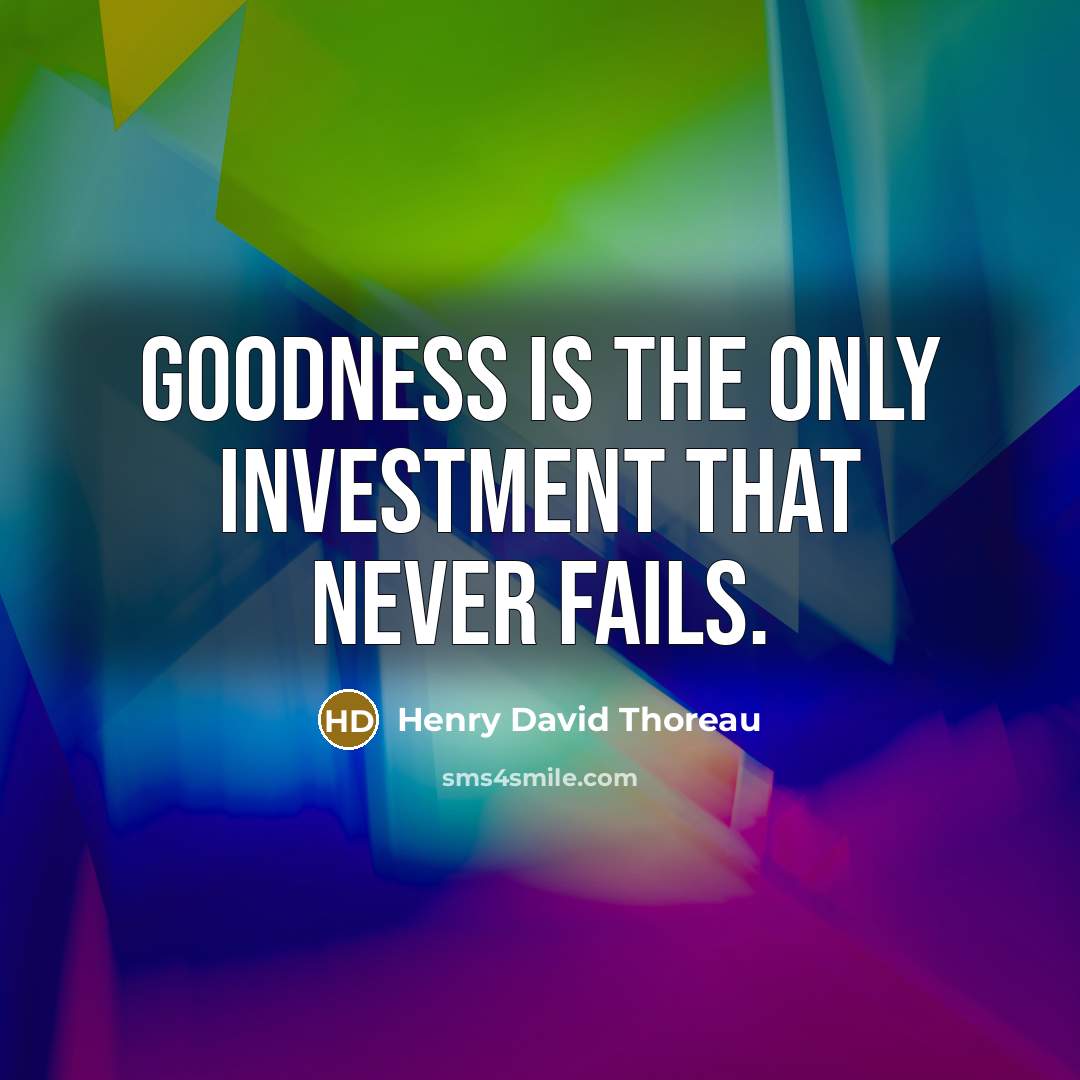 “Goodness is the only investment that never fails.…” quote by Henry David Thoreau