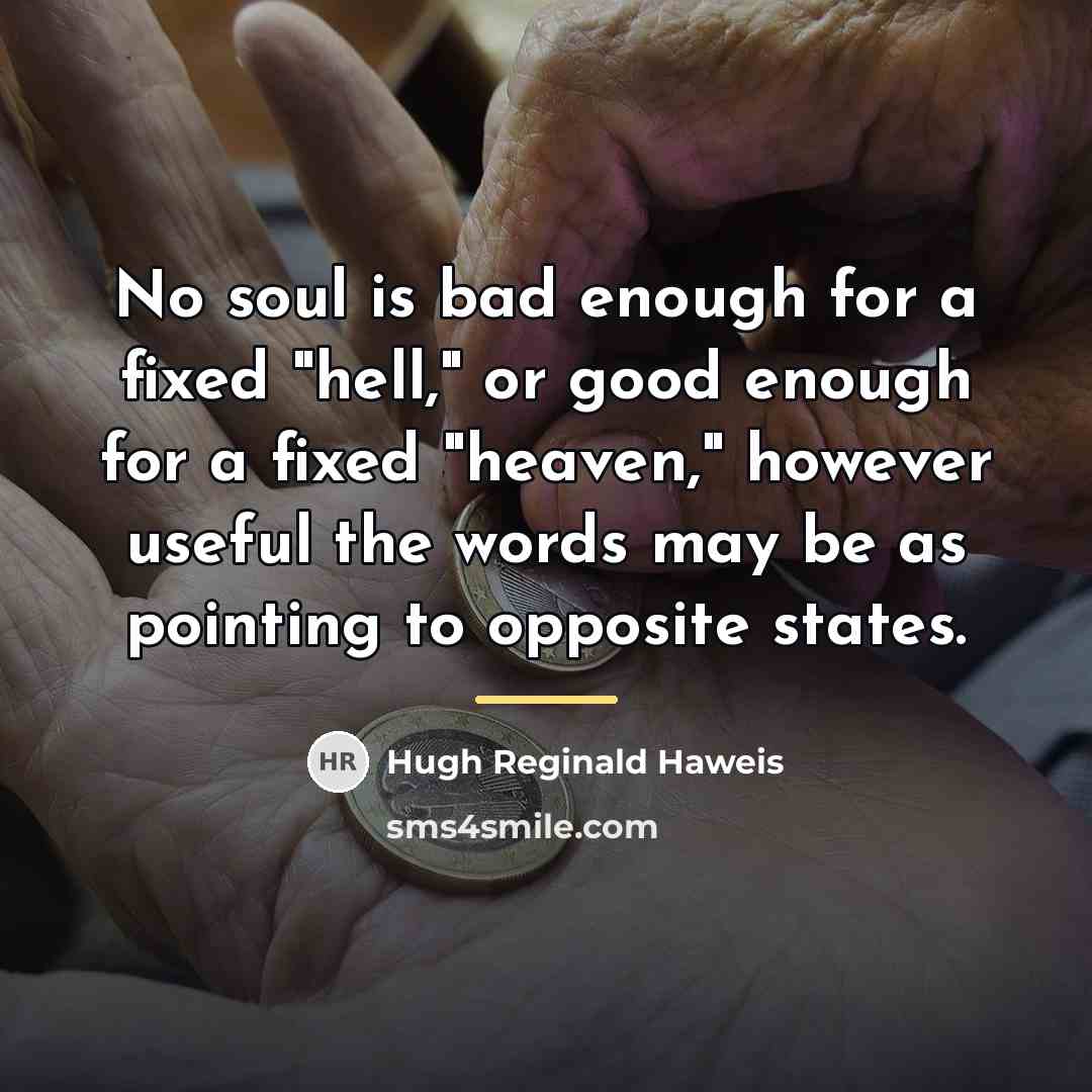 “No soul is bad enough for a fixed "hell," or…” quote by Hugh Reginald Haweis