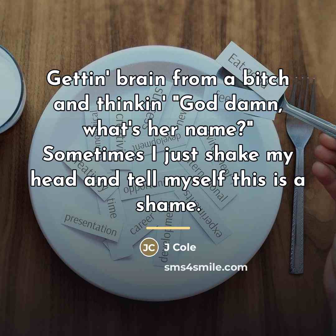 “Gettin' brain from a bitch and thinkin' "God damn, what's…” quote by J Cole