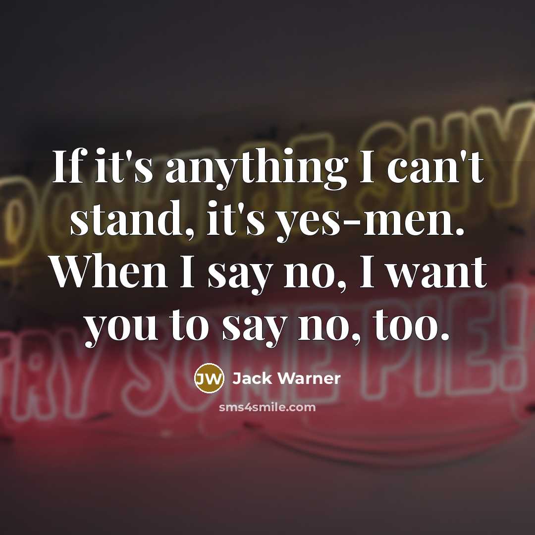 “If it's anything I can't stand, it's yes-men. When I…” quote by Jack Warner