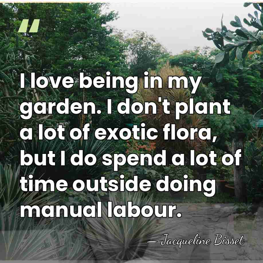 I love being in my garden. I don't plant a lot of&hellip; - Jacqueline Bisset