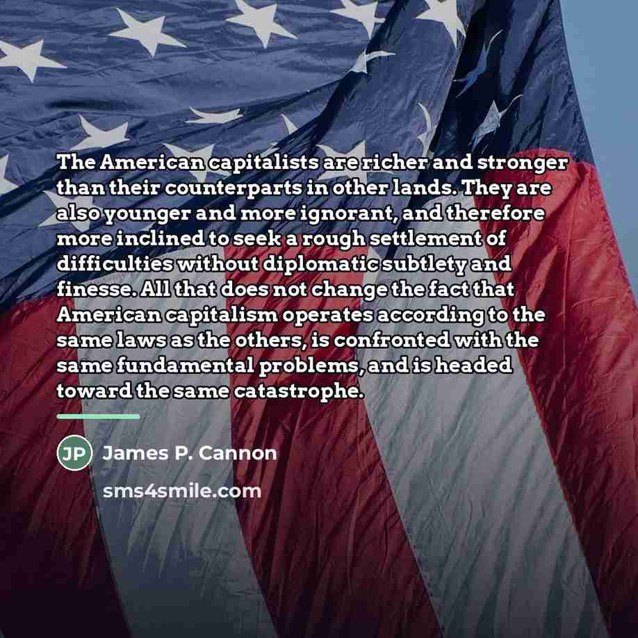 “The American capitalists are richer and stronger than their counterparts…” quote by James P. Cannon