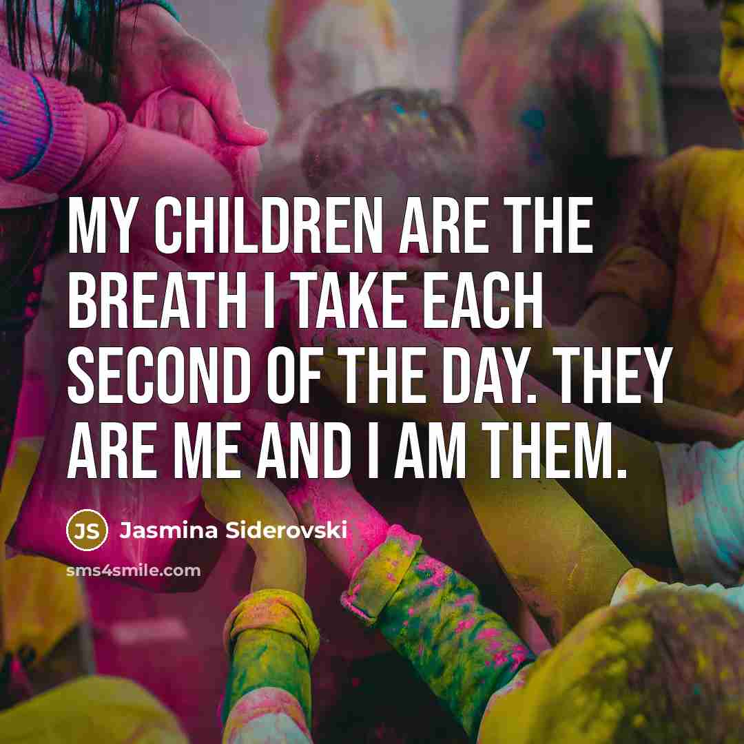 “My children are the breath I take each second of…” quote by Jasmina Siderovski