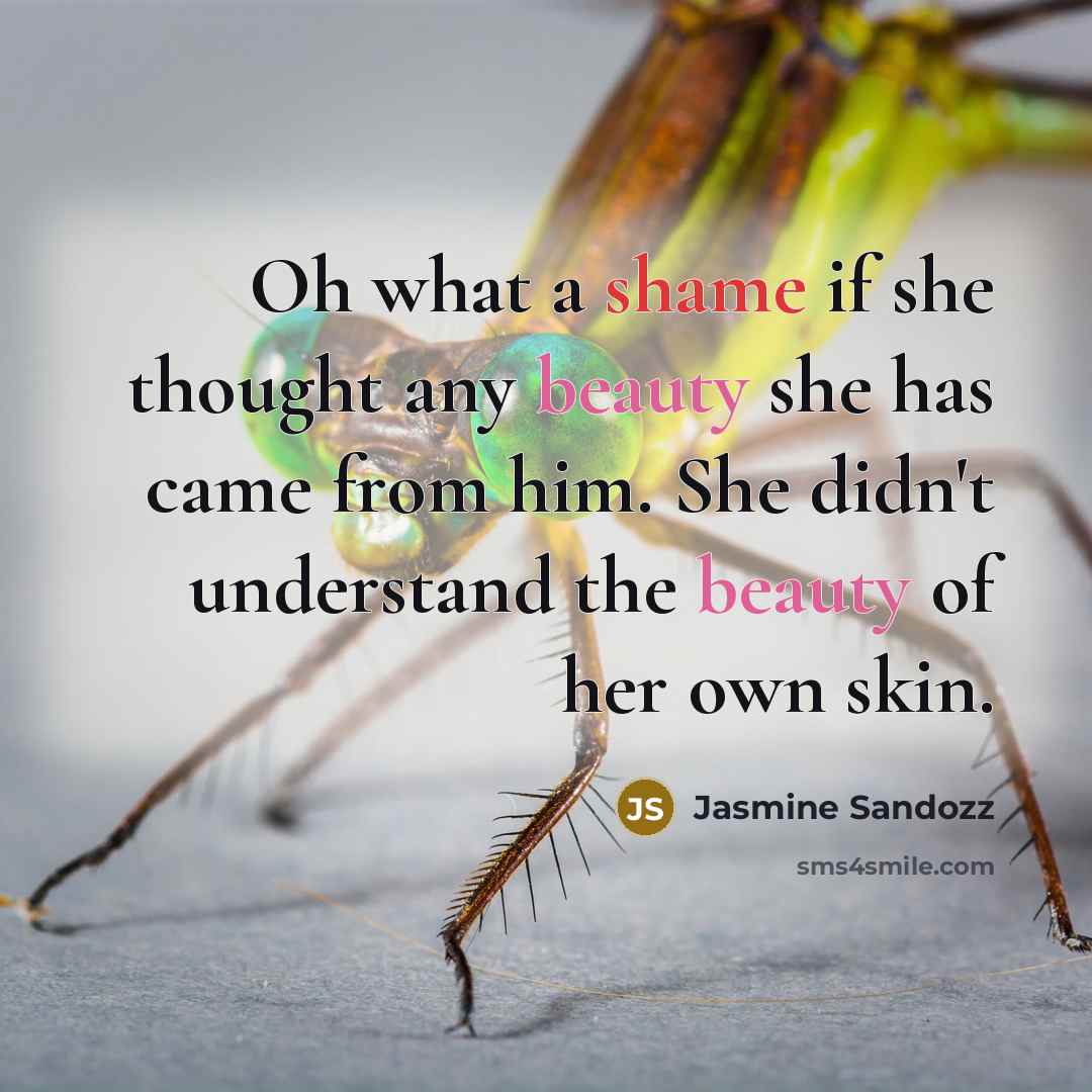 “Oh what a shame if she thought any beauty she…” quote by Jasmine Sandozz