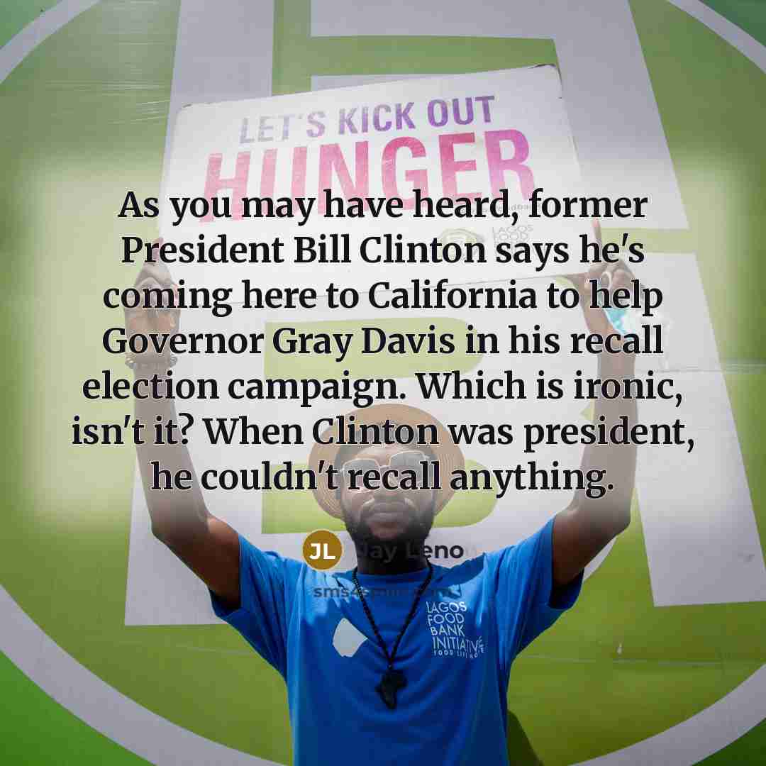 “As you may have heard, former President Bill Clinton says…” quote by Jay Leno