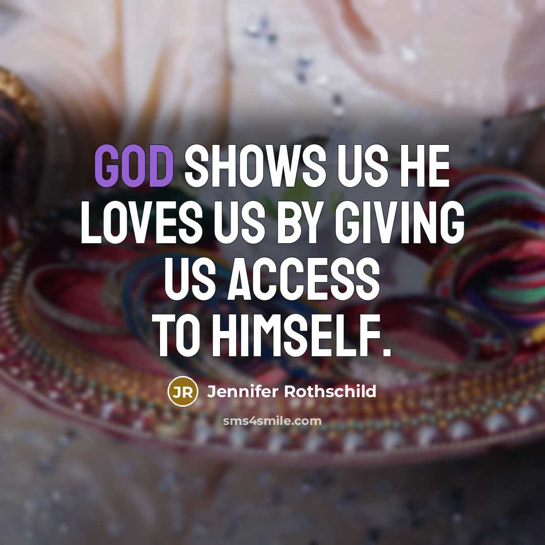 “God shows us he loves us by giving us access…” quote by Jennifer Rothschild