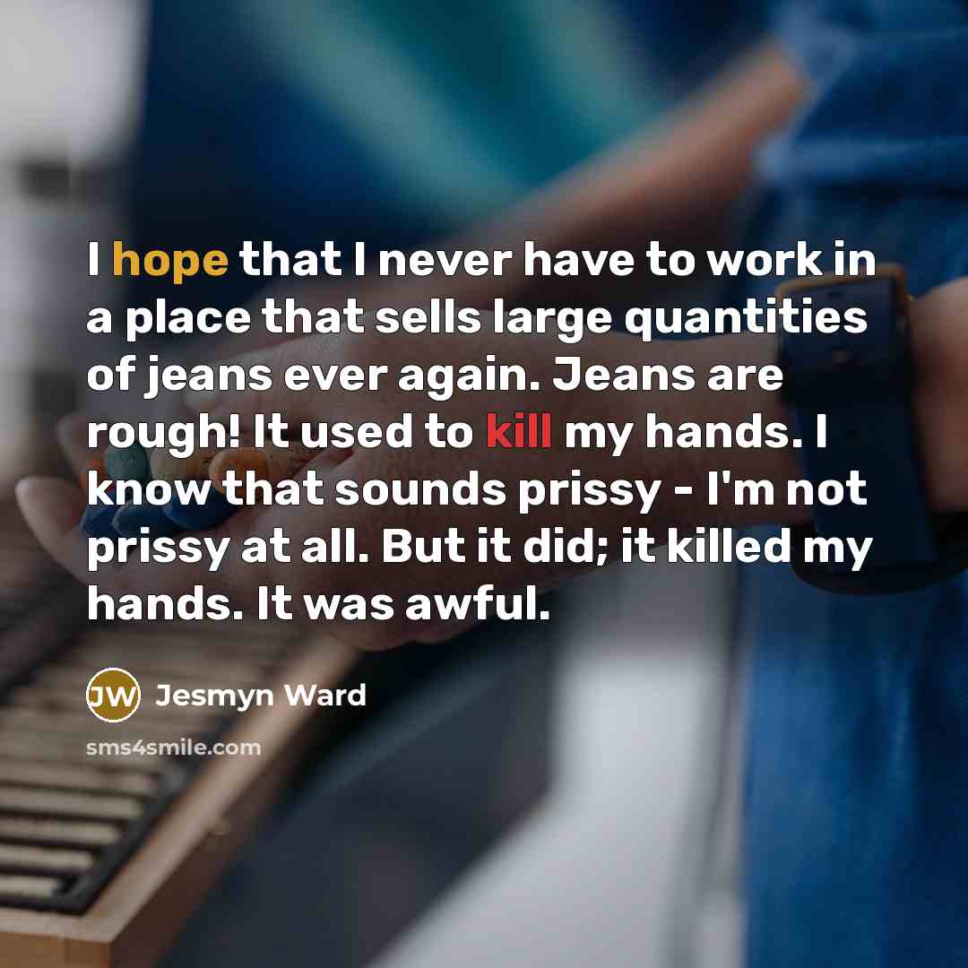 “I hope that I never have to work in a…” quote by Jesmyn Ward