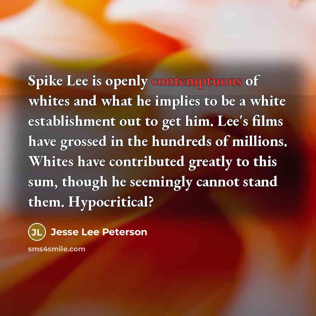 “Spike Lee is openly contemptuous of whites and what he…” quote by Jesse Lee Peterson