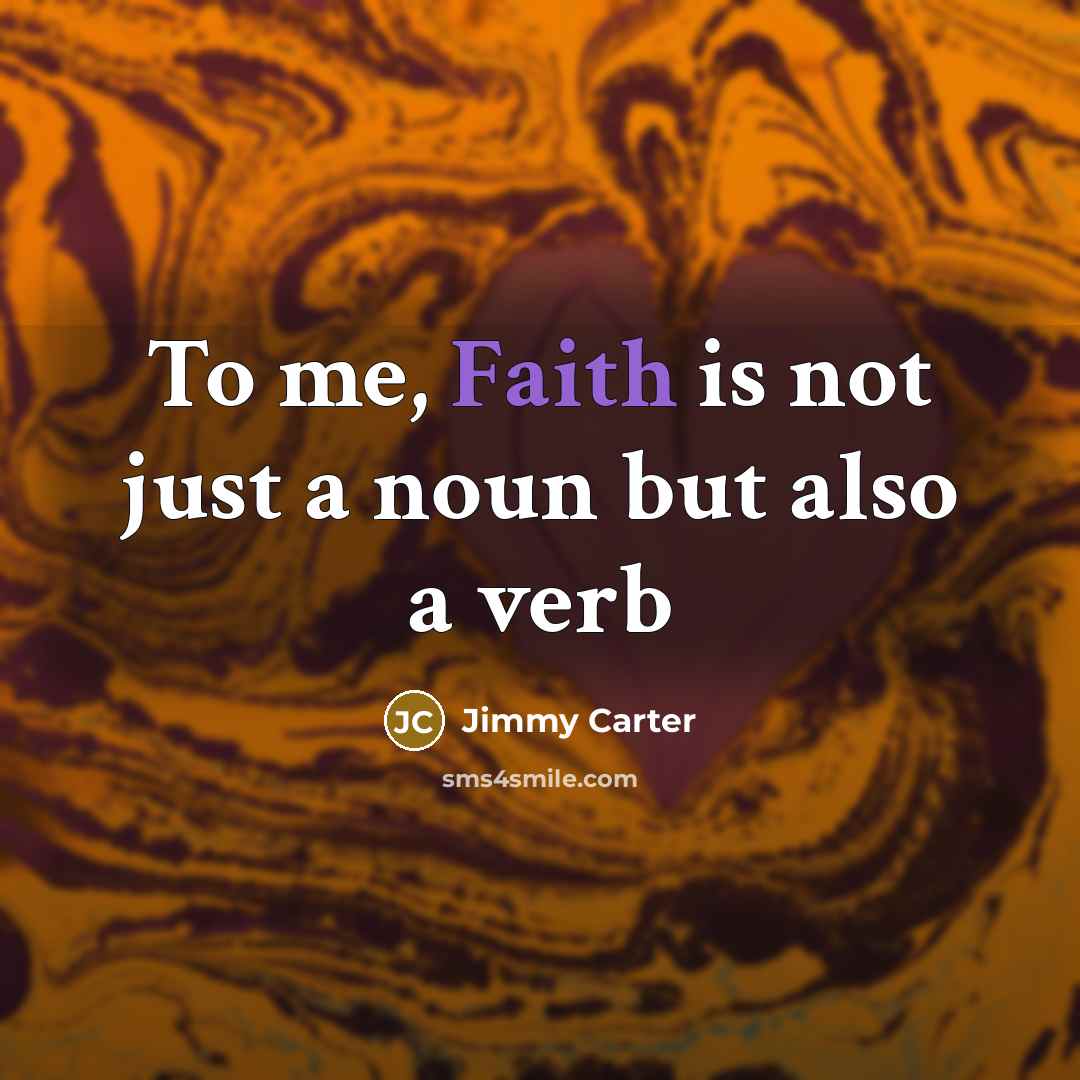 “To me, Faith is not just a noun but also…” quote by Jimmy Carter