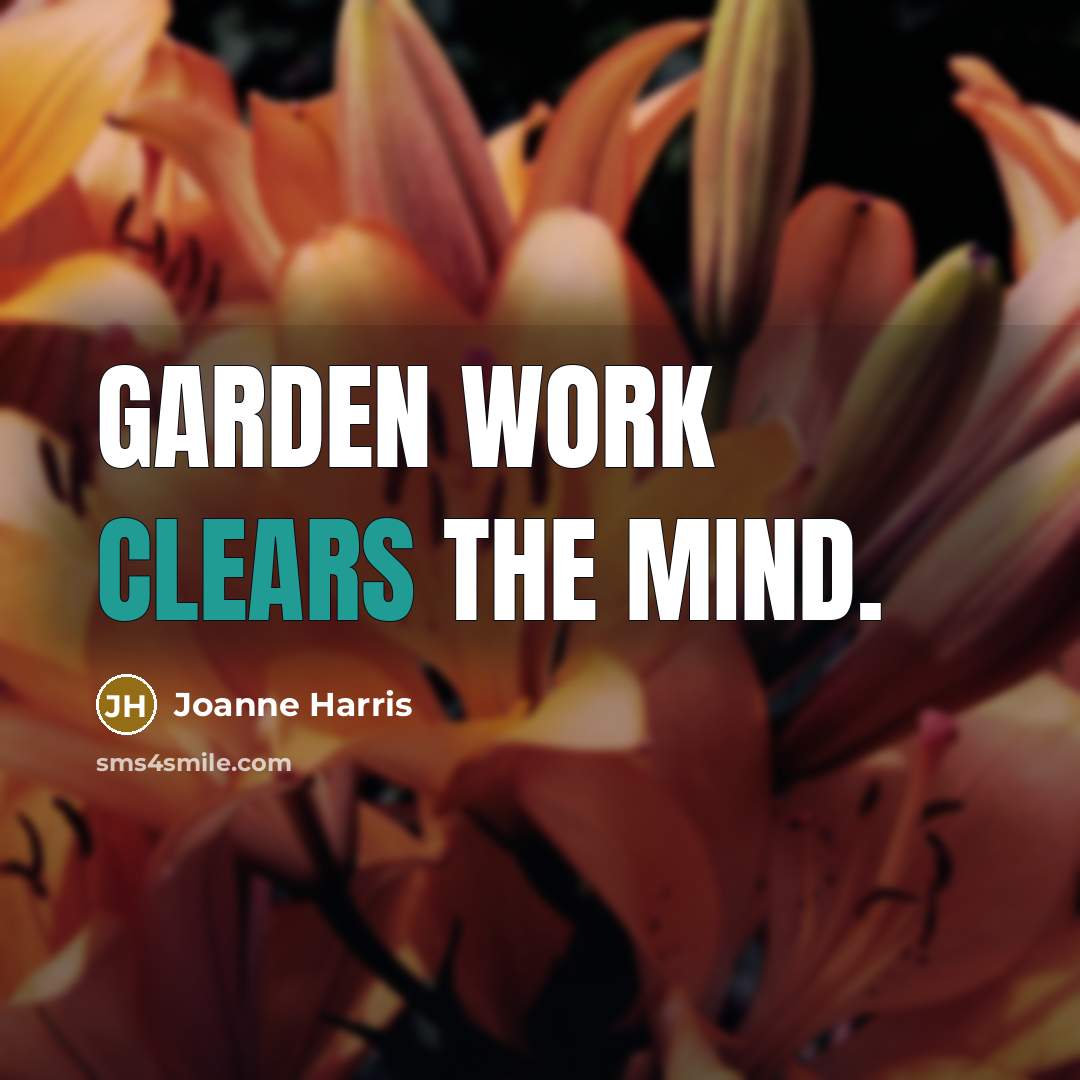 “Garden work clears the mind.” quote by Joanne Harris