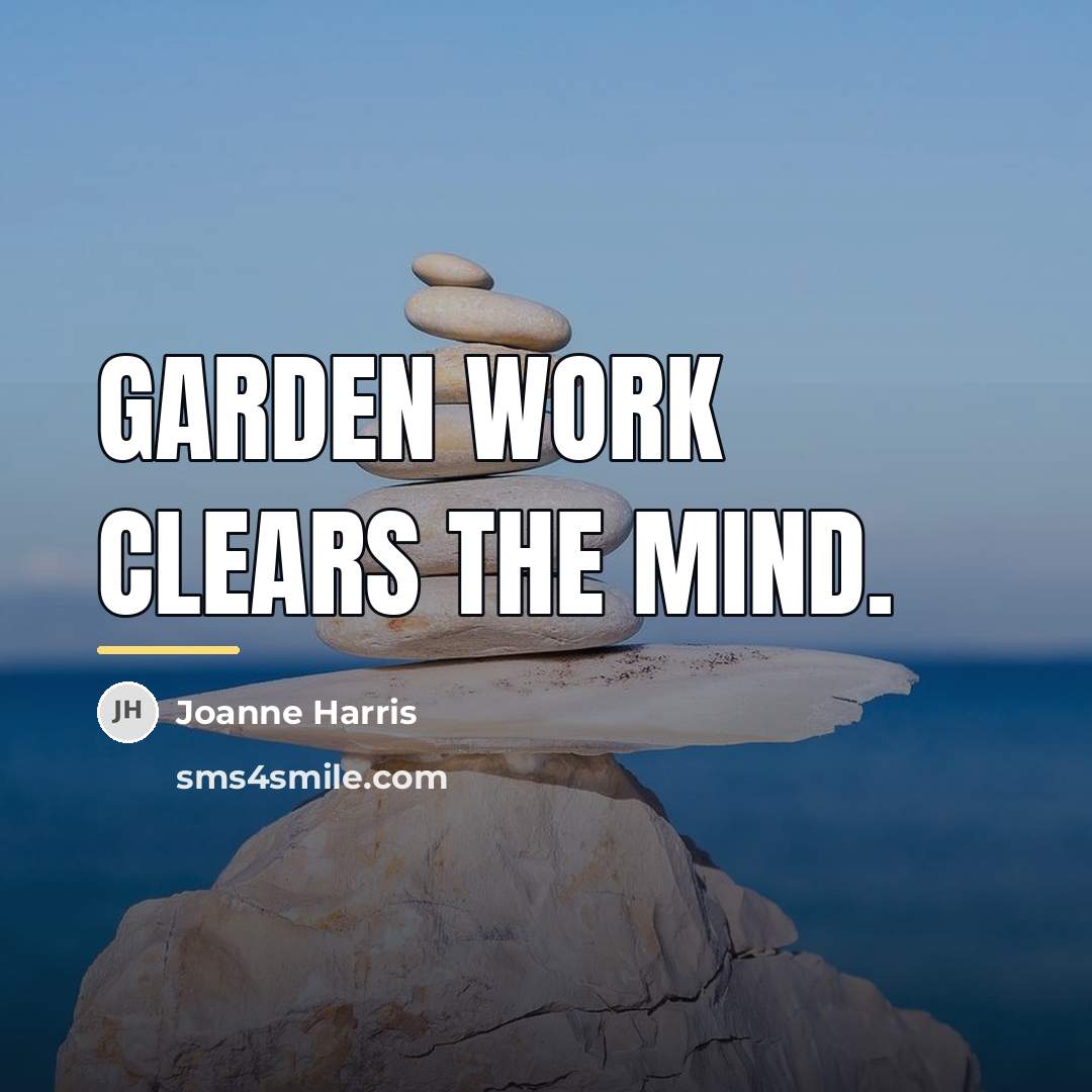 “Garden work clears the mind.…” quote by Joanne Harris